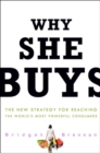 Image for Why she buys: the new strategy for reaching the world&#39;s most powerful consumers
