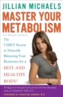 Image for Master your metabolism: the 3 diet secrets to naturally balancing your hormones for a hot and healthy body!