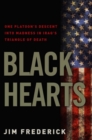 Image for Black hearts: one platoon&#39;s plunge into madness in the triangle of death and the American struggle in Iraq