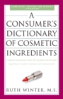 Image for A consumer&#39;s dictionary of cosmetic ingredients  : complete information about the harmful and desirable ingredients found in cosmetics and cosmeceuticals