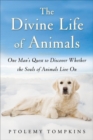 Image for Divine Life of Animals: One Man&#39;s Quest to Discover Whether the Souls of Animals Live On