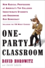 Image for One-party classroom: how radical professors at America&#39;s top colleges indoctrinate students and undermine our democracy