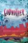 Image for Godmother: the secret Cinderella story