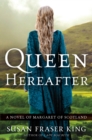 Image for Queen Hereafter: a novel of Margaret of Scotland