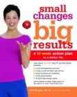 Image for Small changes, big results: a 12-week action plan to a better life