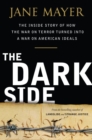 Image for The dark side: the inside story of how the War on Terror turned into a war on American ideals