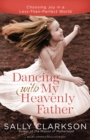 Image for Dancing with My Father : How God Leads Us Into a Life of Grace and Joy