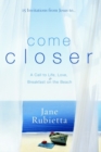 Image for Come Closer: A Call to Life, Love, and Breakfast on the Beach