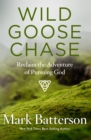 Image for Wild goose chase: reclaim the adventure of pursuing God