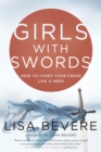 Image for Girls with Swords : How to Carry your Cross Like a Hero