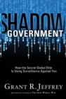 Image for Shadow Government: How the Secret Global Elite Is Using Surveillance Against You