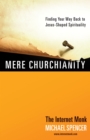 Image for Mere Churchianity: Finding Your Way Back to Jesus-Shaped Spirituality