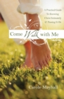 Image for Come Walk with Me: A Woman&#39;s Personal Guide to Knowing God and Mentoring Others