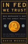 Image for In Fed we trust: Ben Bernanke&#39;s war on the great panic