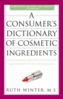 Image for A consumer&#39;s dictionary of cosmetic ingredients: complete information about the harmful and desirable ingredients found in cosmetics and cosmeceuticals