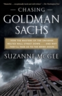 Image for Chasing Goldman Sachs: how the masters of the universe melted Wall Street down, and why they&#39;ll take us to the brink again