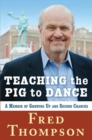 Image for Teaching the pig to dance: a memoir