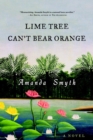 Image for Lime tree can&#39;t bear orange: a novel