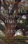 Image for The fall of the house of Zeus  : the rise and ruin of America&#39;s most powerful trial lawyer