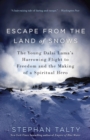 Image for Escape from the land of snows: the young Dalai Lama&#39;s harrowing flight to freedom and the making of a spiritual hero