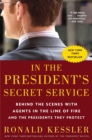 Image for In the President&#39;s Secret Service : Behind the Scenes with Agents in the Line of Fire and the Presidents They Protect
