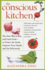 Image for The conscious kitchen  : the new way to buy and cook food - to protect the earth, improve your health, and eat deliciously
