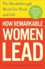 Image for How remarkable women lead: the breakthrough model for work and life