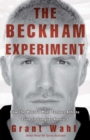Image for The Beckham experiment: how the world&#39;s most famous athlete tried to conquer America