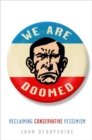 Image for We are doomed: reclaiming conservative pessimism
