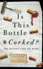 Image for Is this bottle corked?: the secret life of wine