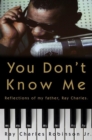 Image for You Don&#39;t Know Me: Reflections of My Father, Ray Charles
