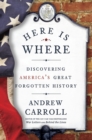 Image for Here is where: discovering America&#39;s great forgotten history