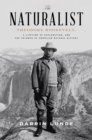 Image for Naturalist: Theodore Roosevelt, A Lifetime of Exploration, and the Triumph of American Natural History
