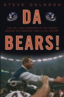 Image for Da Bears!: how the 1985 monsters of the midway became the greatest team in NFL history