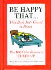 Image for Be happy that--  : this book isn&#39;t coated in poison, plus 100 other reasons to cheer you up