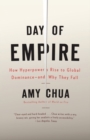 Image for Day of empire: how hyperpowers rise to global dominance--and why they fall