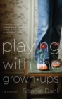 Image for Playing with the grown-ups: a novel