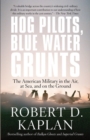Image for Hog pilots, blue water grunts: the American military in the air, at sea, and on the ground