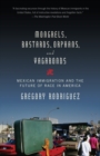 Image for Mongrels, bastards, orphans, and vagabonds: Mexican immigration and the future of race in America