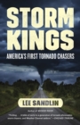 Image for Storm kings  : America&#39;s first tornado chasers