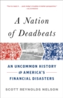 Image for A Nation of Deadbeats : An Uncommon History of America&#39;s Financial Disasters