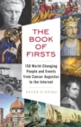 Image for The book of firsts: 150 world-changing people and events, from Caesar Augustus to the Internet