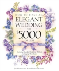 Image for How to Have an Elegant Wedding for $5,000 or Less: Achieving Beautiful Simplicity Without Mortgaging Your Future