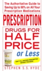 Image for Prescription Drugs for Half Price or Less: The Authoritative Guide To Saving Up To 90% On All Your Prescription Medications