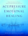 Image for Acupressure for Emotional Healing: A Self-Care Guide for Trauma, Stress, &amp; Common Emotional Imbalances