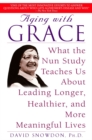Image for Aging with grace: the nun study and the science of old age, how we can all live longer, healthier and more vital lives