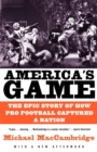 Image for America&#39;s game: the epic story of how pro football captured a nation