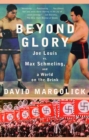 Image for Beyond Glory: Joe Louis vs. Max Schmeling, and a World on the Brink