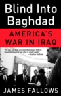 Image for Blind into Baghdad: America&#39;s war in Iraq