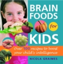Image for Brain foods for kids: over 100 recipes to boost your child&#39;s intelligence